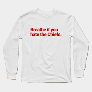 Breathe if you hate the Chiefs Long Sleeve T-Shirt